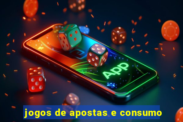 jogos de apostas e consumo